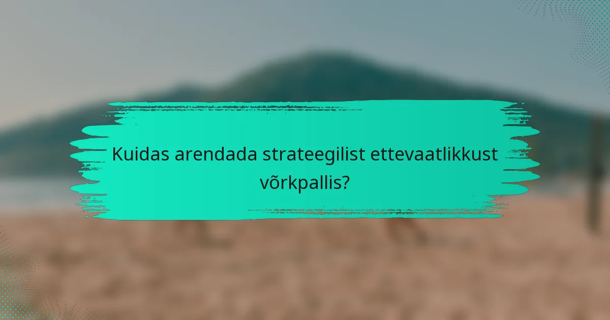 Kuidas arendada strateegilist ettevaatlikkust võrkpallis?