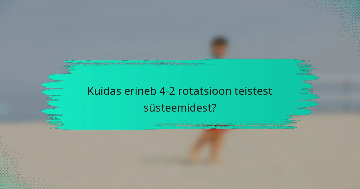 Kuidas erineb 4-2 rotatsioon teistest süsteemidest?