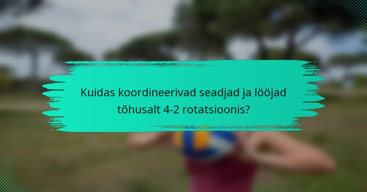 Kuidas koordineerivad seadjad ja lööjad tõhusalt 4-2 rotatsioonis?