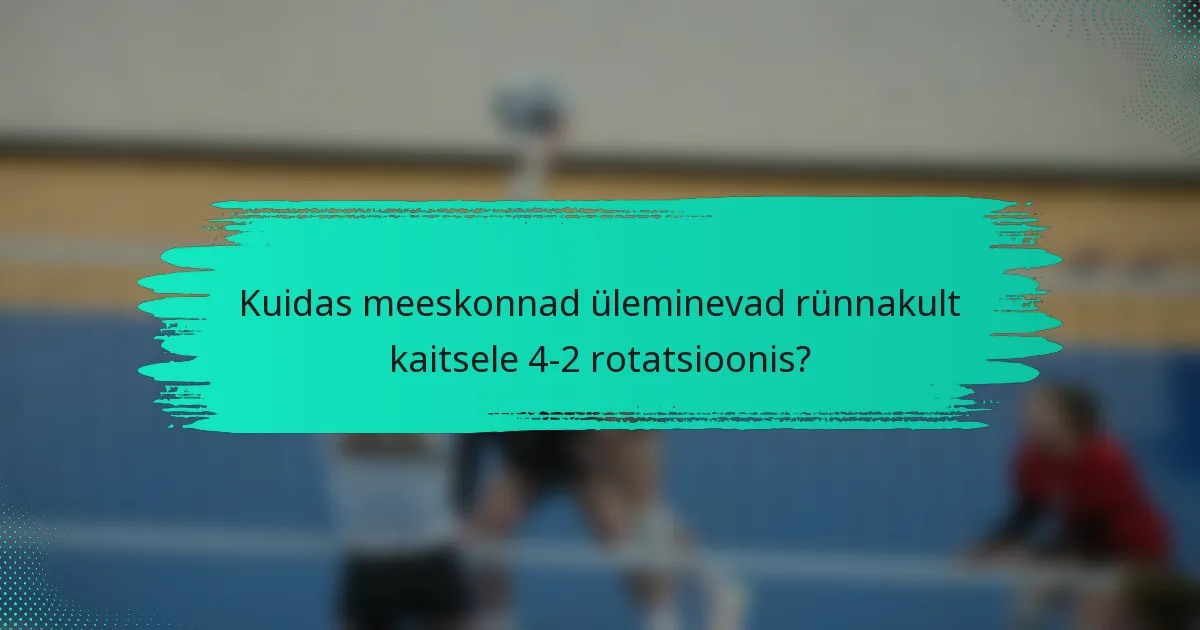 Kuidas meeskonnad üleminevad rünnakult kaitsele 4-2 rotatsioonis?