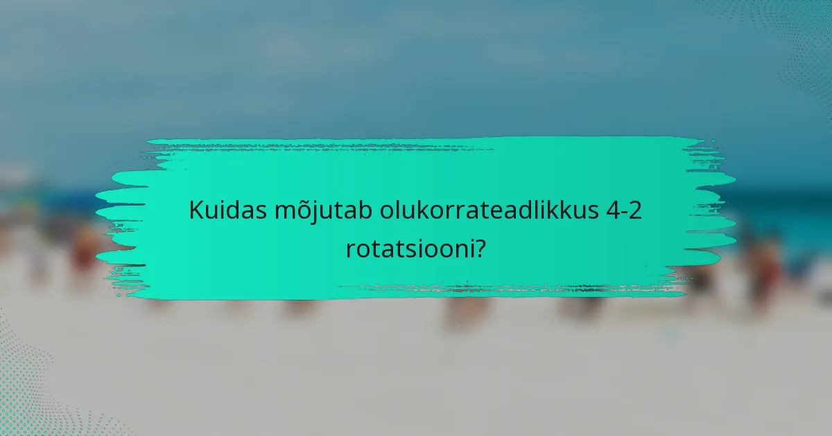 Kuidas mõjutab olukorrateadlikkus 4-2 rotatsiooni?