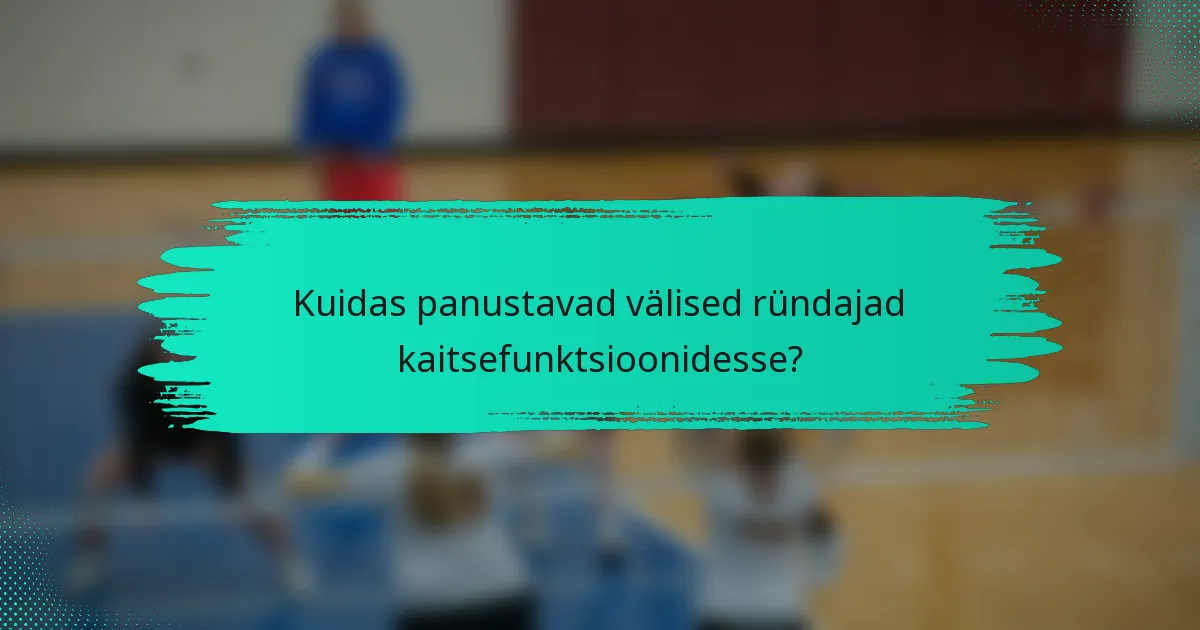 Kuidas panustavad välised ründajad kaitsefunktsioonidesse?