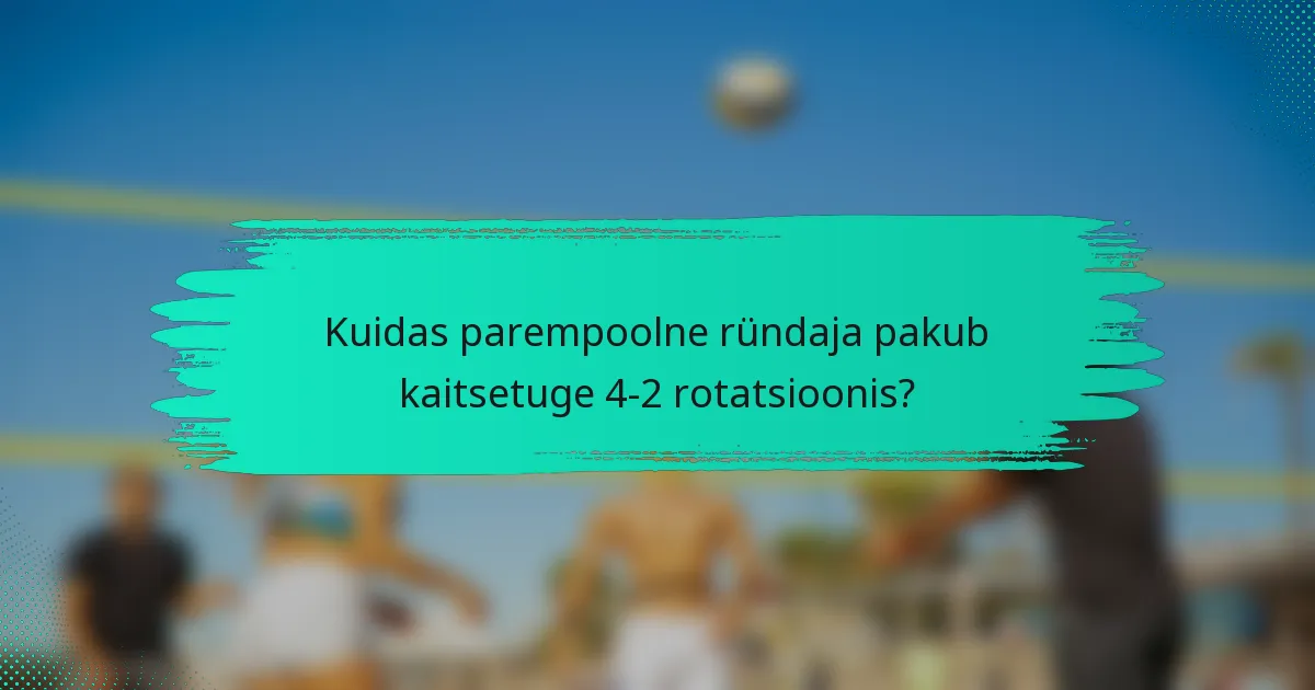 Kuidas parempoolne ründaja pakub kaitsetuge 4-2 rotatsioonis?