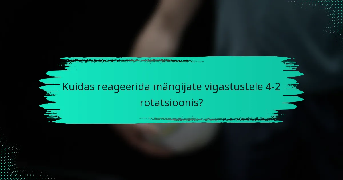 Kuidas reageerida mängijate vigastustele 4-2 rotatsioonis?