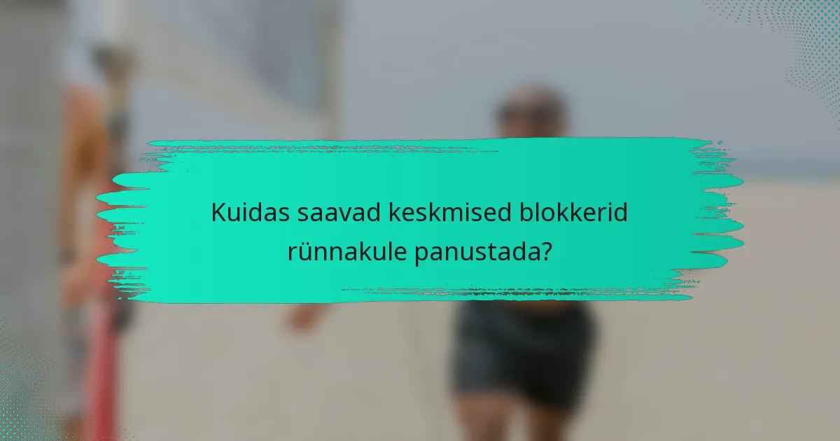 Kuidas saavad keskmised blokkerid rünnakule panustada?