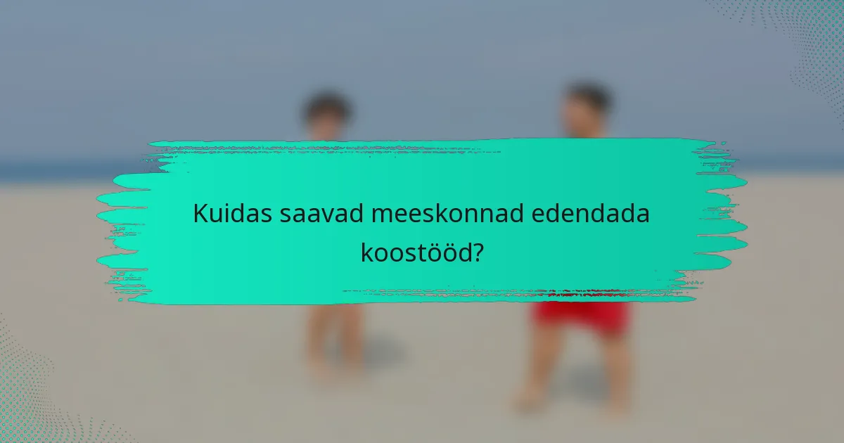 Kuidas saavad meeskonnad edendada koostööd?