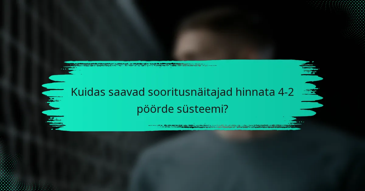 Kuidas saavad sooritusnäitajad hinnata 4-2 pöörde süsteemi?