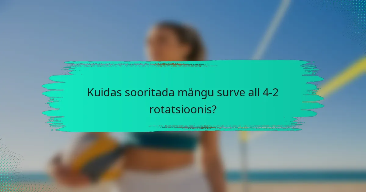 Kuidas sooritada mängu surve all 4-2 rotatsioonis?
