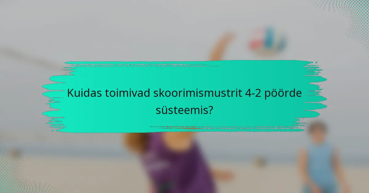 Kuidas toimivad skoorimismustrit 4-2 pöörde süsteemis?