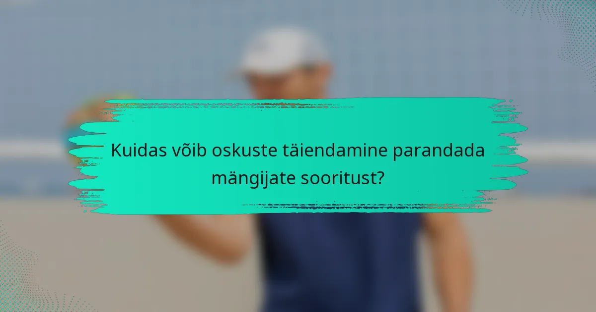 Kuidas võib oskuste täiendamine parandada mängijate sooritust?
