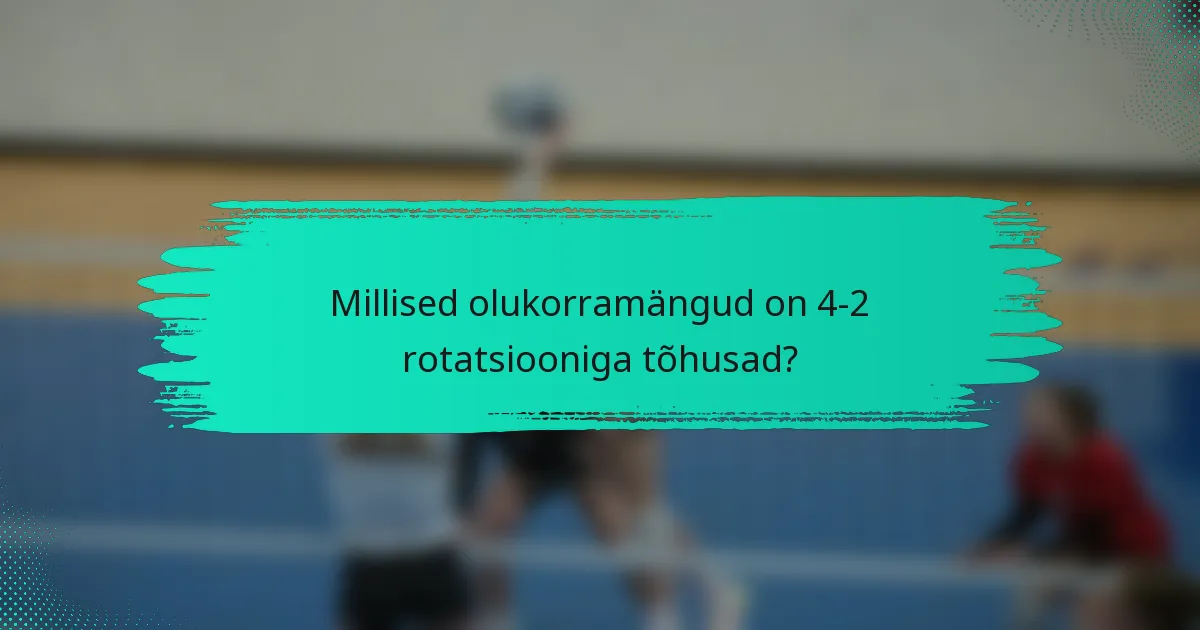 Millised olukorramängud on 4-2 rotatsiooniga tõhusad?