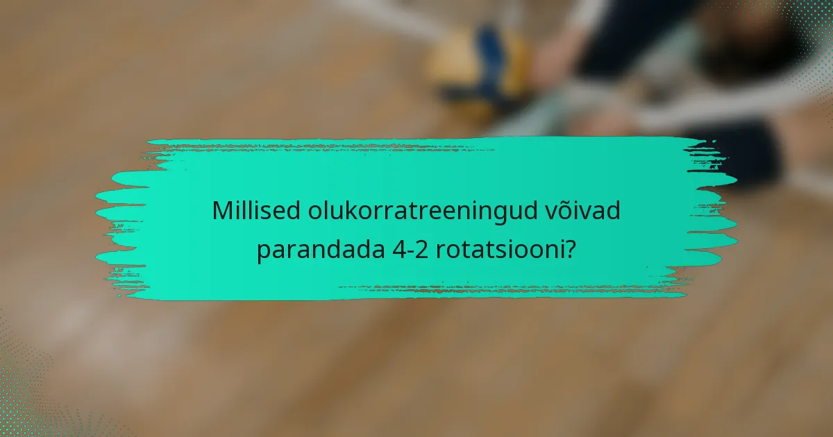Millised olukorratreeningud võivad parandada 4-2 rotatsiooni?