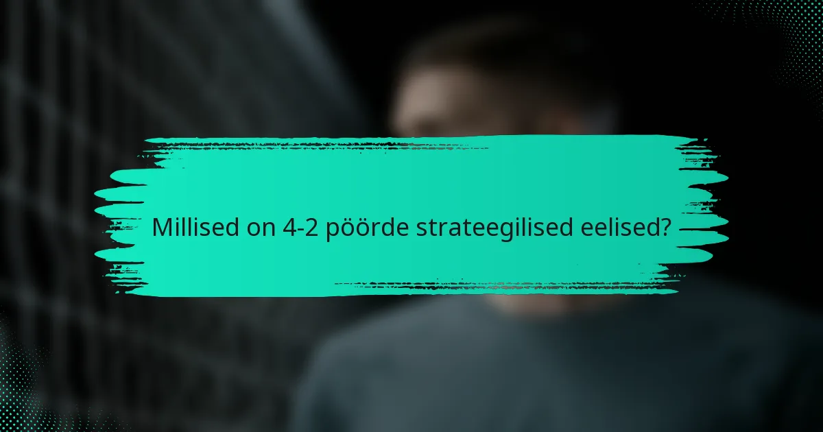 Millised on 4-2 pöörde strateegilised eelised?