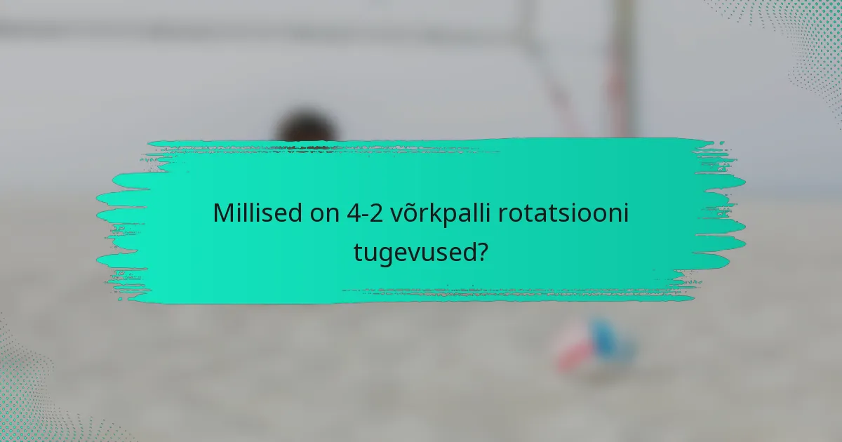 Millised on 4-2 võrkpalli rotatsiooni tugevused?