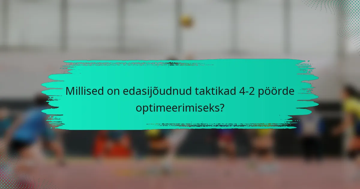 Millised on edasijõudnud taktikad 4-2 pöörde optimeerimiseks?