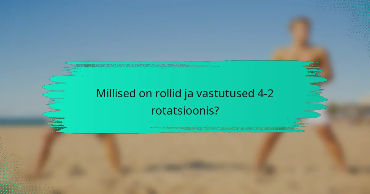 Millised on rollid ja vastutused 4-2 rotatsioonis?