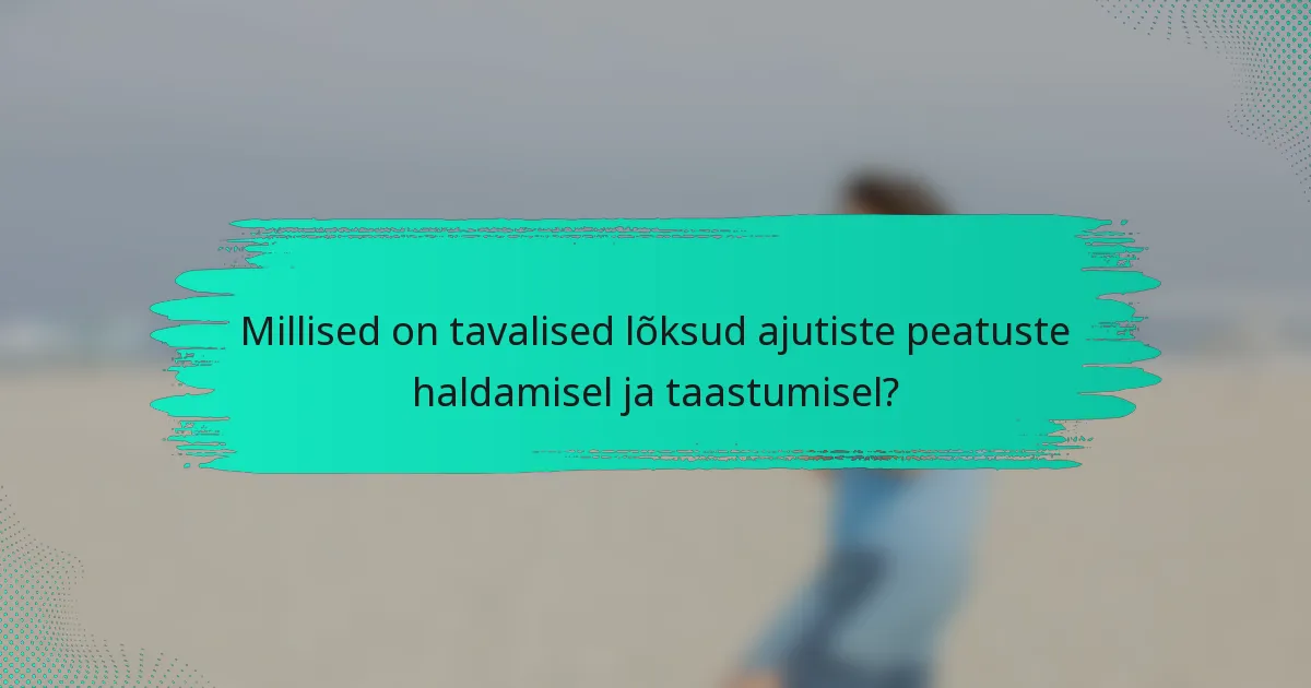 Millised on tavalised lõksud ajutiste peatuste haldamisel ja taastumisel?