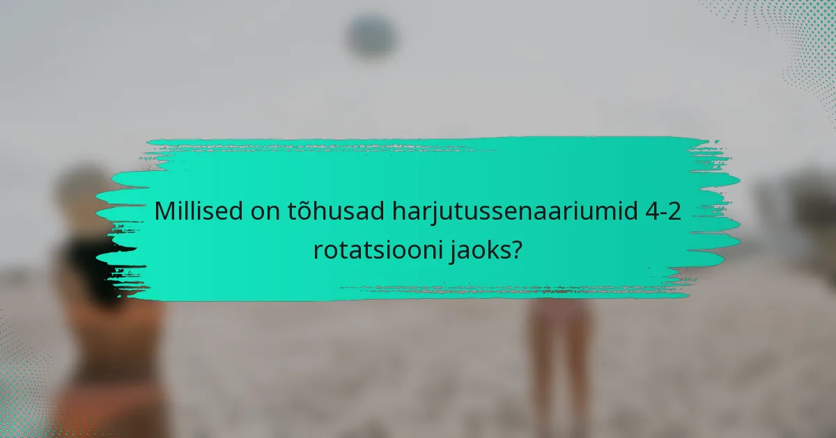 Millised on tõhusad harjutussenaariumid 4-2 rotatsiooni jaoks?