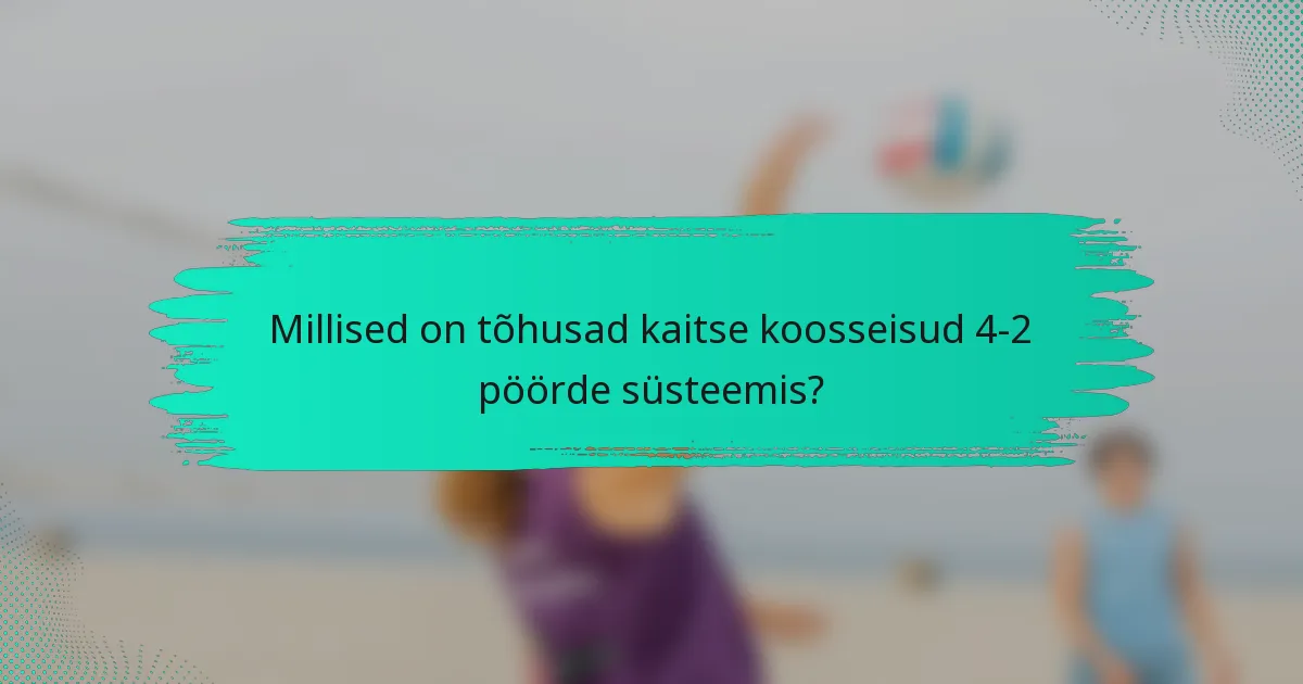 Millised on tõhusad kaitse koosseisud 4-2 pöörde süsteemis?