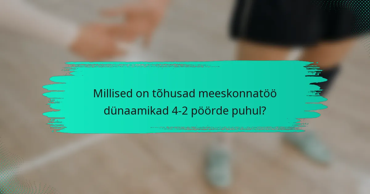 Millised on tõhusad meeskonnatöö dünaamikad 4-2 pöörde puhul?