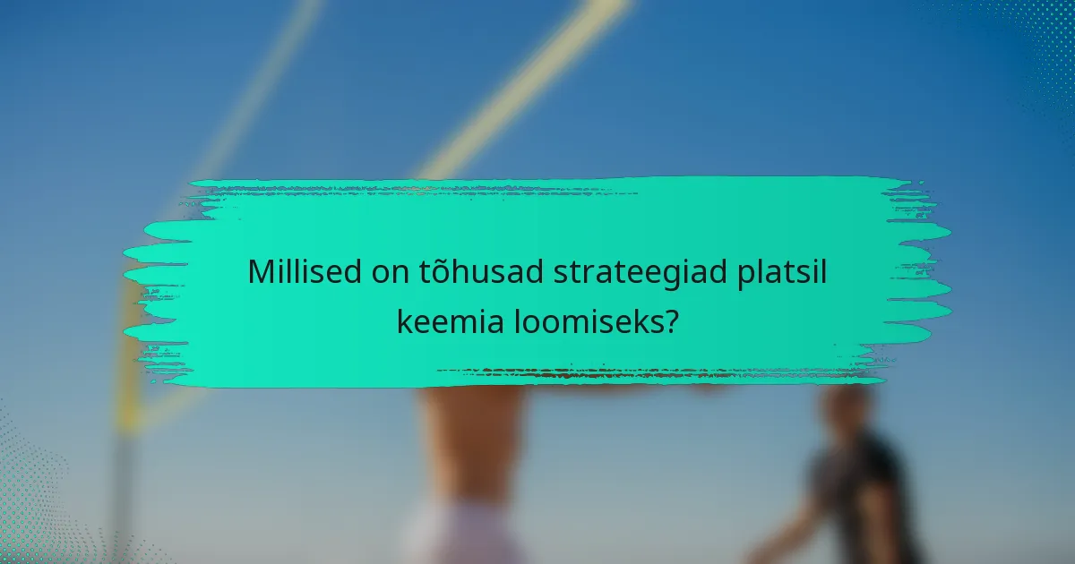 Millised on tõhusad strateegiad platsil keemia loomiseks?