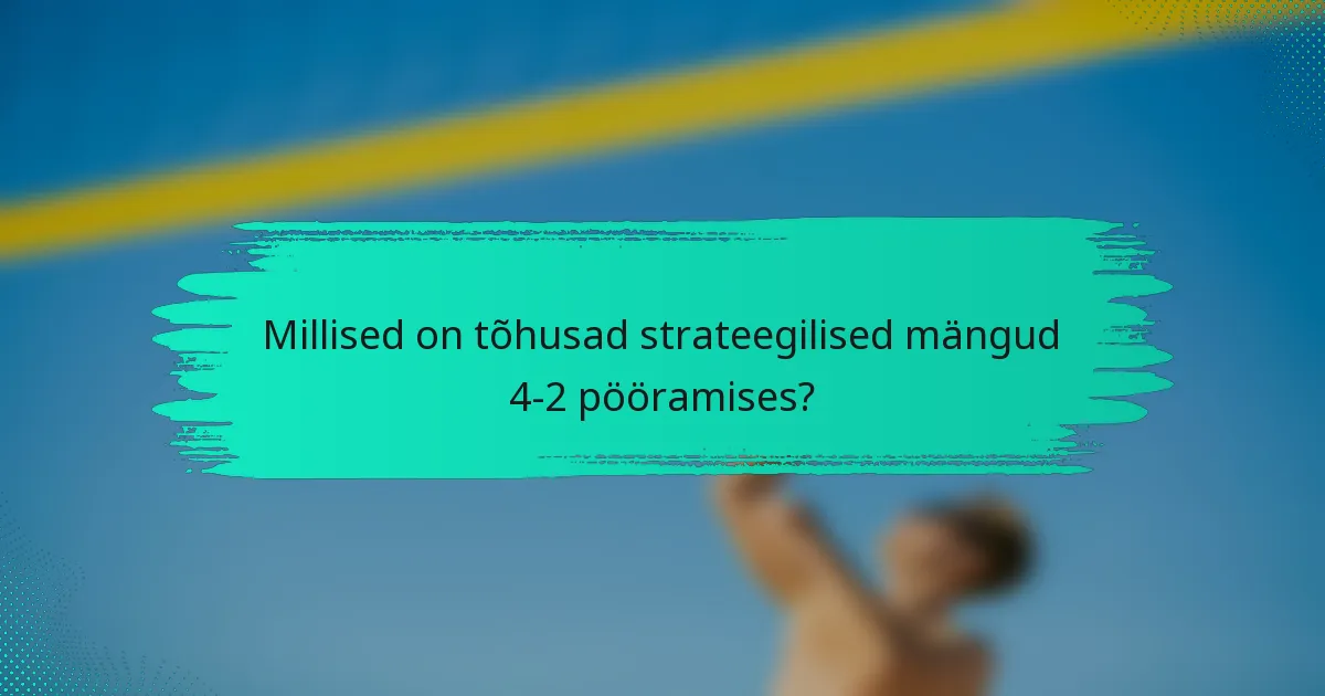 Millised on tõhusad strateegilised mängud 4-2 pööramises?