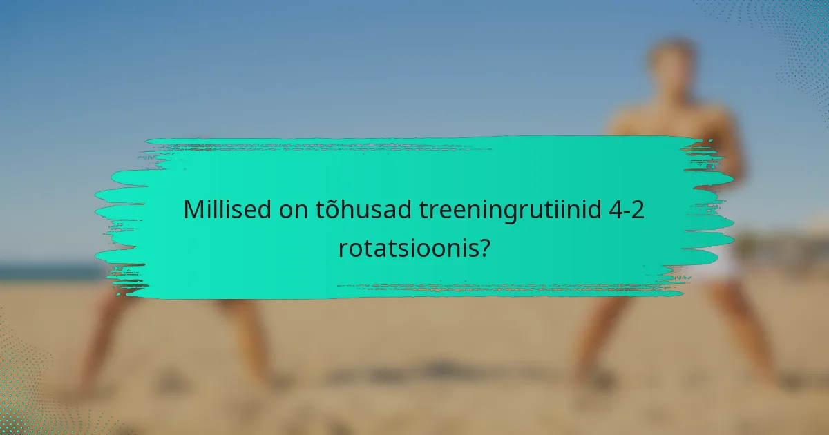 Millised on tõhusad treeningrutiinid 4-2 rotatsioonis?