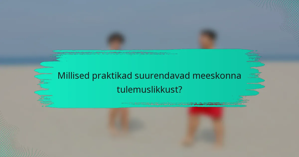 Millised praktikad suurendavad meeskonna tulemuslikkust?