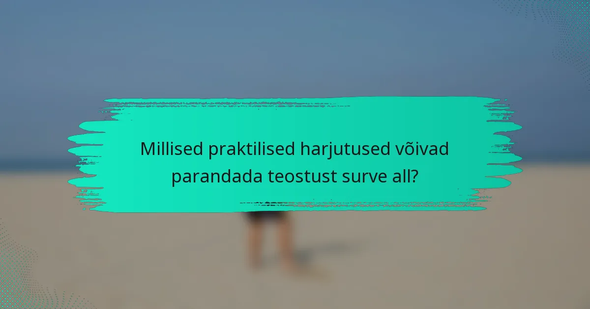 Millised praktilised harjutused võivad parandada teostust surve all?