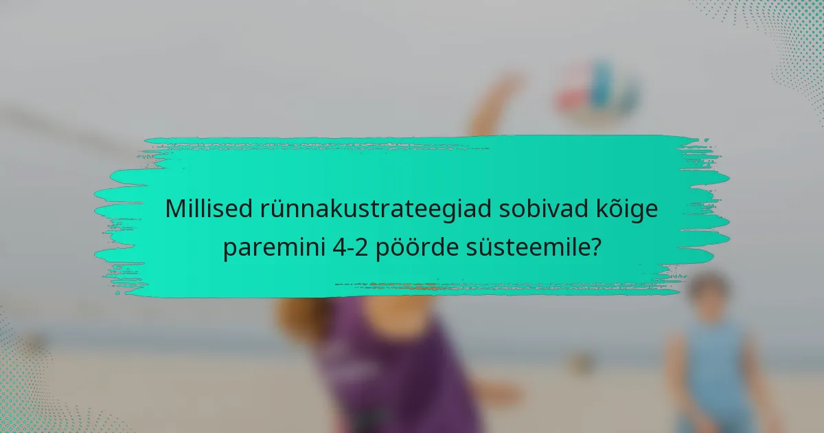 Millised rünnakustrateegiad sobivad kõige paremini 4-2 pöörde süsteemile?