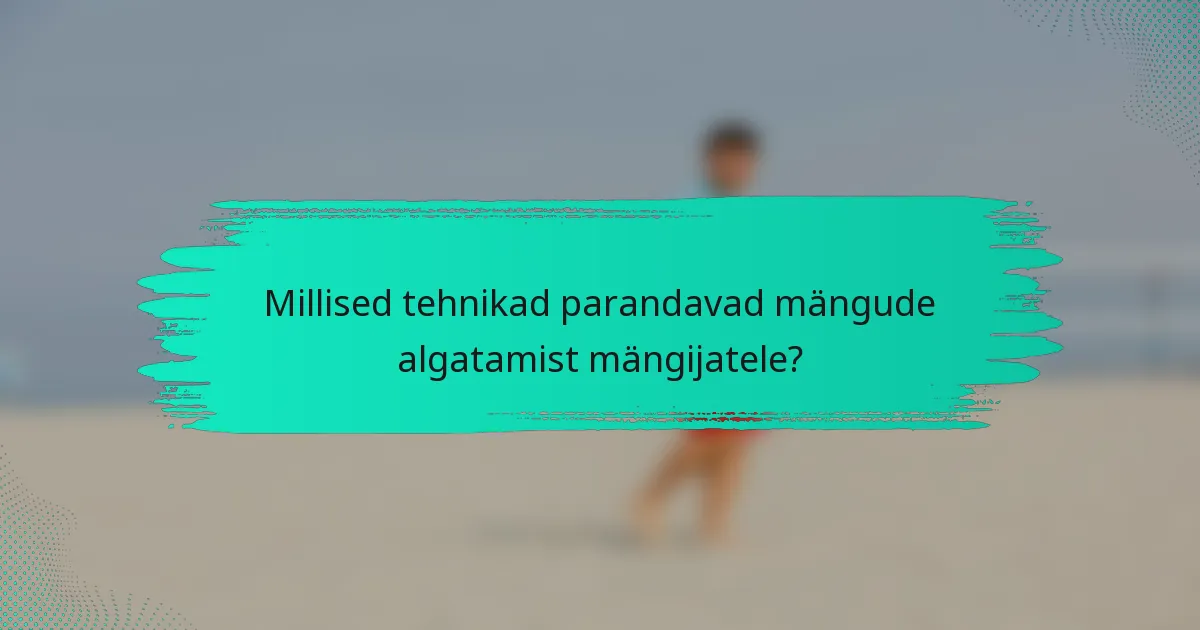 Millised tehnikad parandavad mängude algatamist mängijatele?