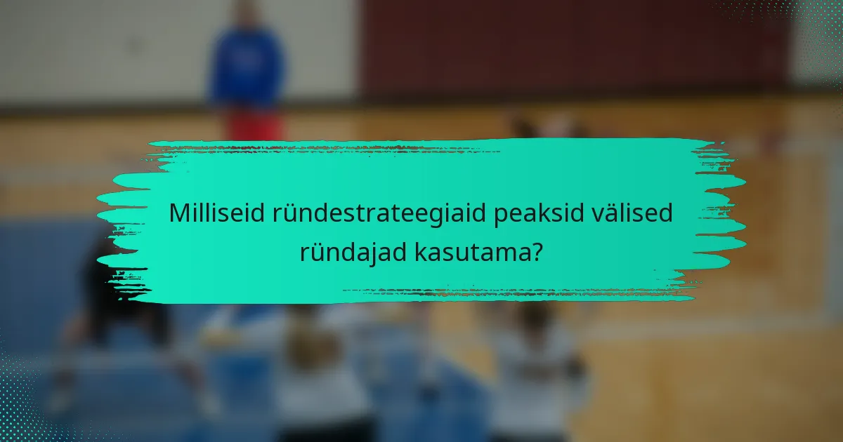 Milliseid ründestrateegiaid peaksid välised ründajad kasutama?