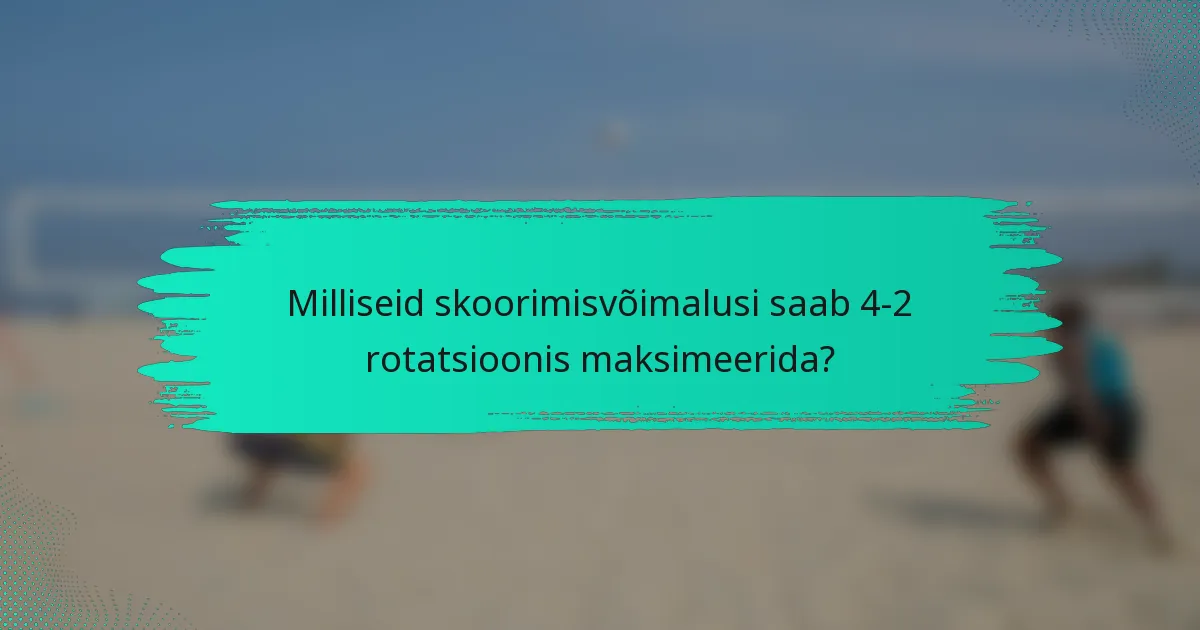 Milliseid skoorimisvõimalusi saab 4-2 rotatsioonis maksimeerida?